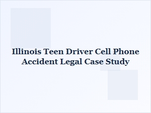 Illinois Teen Driver Cell Phone Accident Legal Case