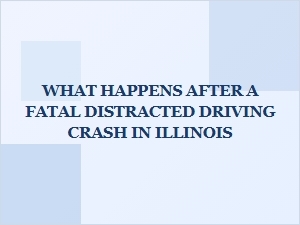 Illinois Charges After a Fatal Distracted Driving Crash