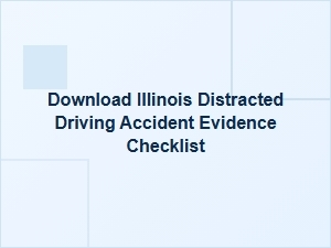 Illinois Distracted Driving Evidence Checklist