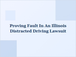 Proving Fault in Illinois Distracted Driving Cases