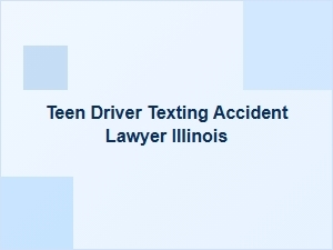 Illinois Teen Driver Texting Accident Legal Help